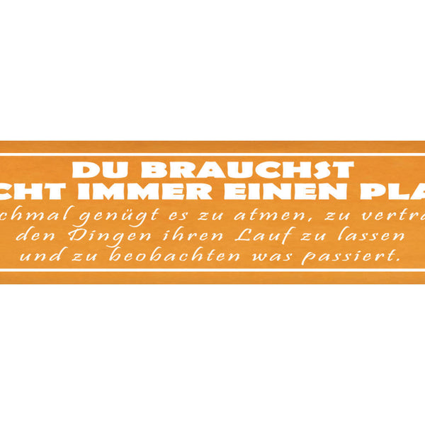 Schild Plan Atmen Vertrauen Beobachten Passieren Lassen 46 x 10 Blech od. Holz