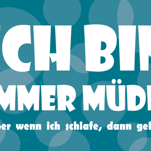 Schild Spruch Ich bin immer müde Außer wenn ich schlafe dann geht's JW