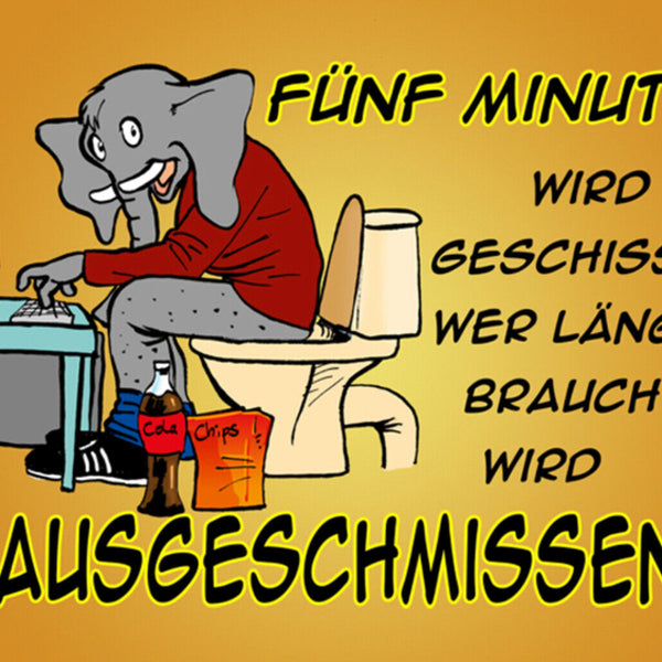Schild Spruch Fünf Minuten wird geschissen wer länger braucht rausgeschmissen JW