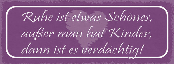 Schild Ruhe Ist Etwas Schönes Außer Man Hat Kinder Dann Ist Es Verdächtig 27x10