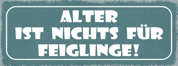 Schild Alter Ist Nichts Für Feiglinge Alt Werden Altern 27x10 Blech od.Holz