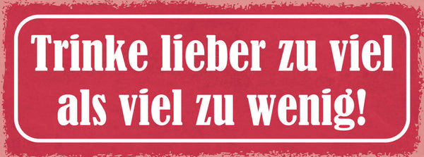 Schild Trinke Lieber Zu Viel Als Viel Zu Wenig Alkohol Bier 27x10 Blech od.Holz