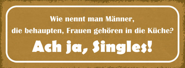 Schild Wie Nennt Man Männer Die Behaupten Frauen Gehören In Die Küche Singles