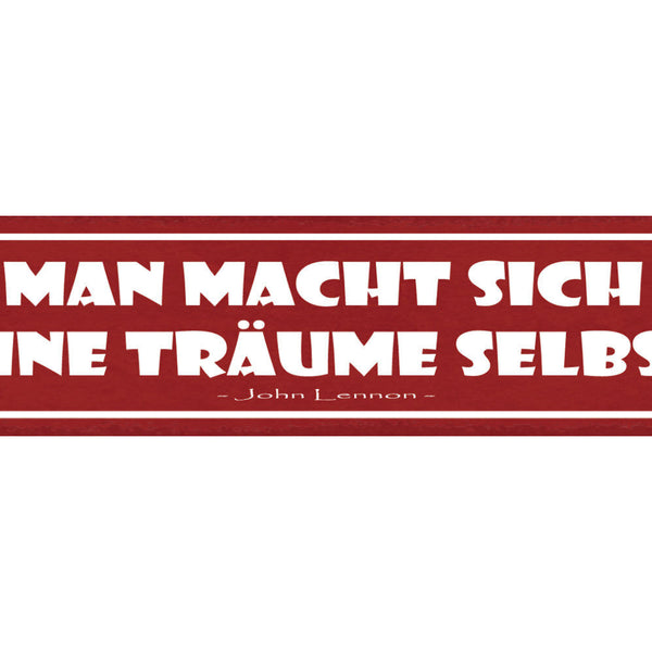 Schild Man Macht Sich Seine Träume Selbst John Lennon 46 x 10 Blech od. Holz
