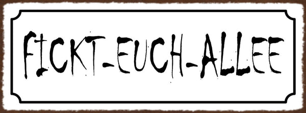 Schild Fickt Euch Allee Straße Weg Gasse Beschimpfung 27x10 Blech od.Holz