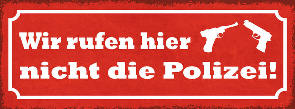 Schild Wir Rufen Hier Nicht Die Polizei Bullen Pistole 27x10 Blech od.Holz