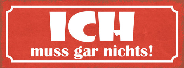 Schild Ich Muss Gar Nichts Eigener Willen Selbstbestimmung 27x10 Blech od.Holz