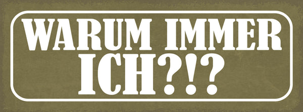 Schild Warum Immer Ich? Pech Unglück Leben Liebe 27x10 Blech od.Holz