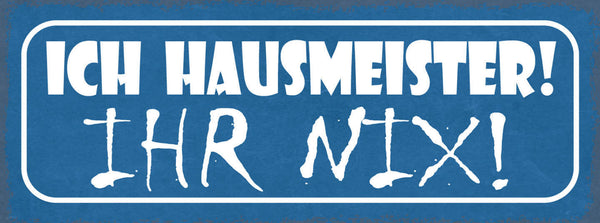 Schild Ich Hausmeister Ihr Nix Haus Wart Wohnung 27x10 Blech od.Holz