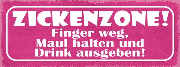 Schild Zickenzone Finger Weg Maul Halten & Drink Ausgeben 27x10 Blech od.Holz