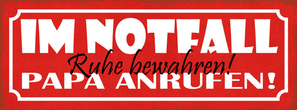 Schild Im Notfall Ruhe Bewahren Papa Anrufen Vater Eltern 27x10 Blech od.Holz