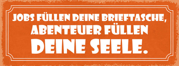 Schild Jobs Füllen Deine Brieftasche Abenteuer Füllen Deine Seele Urlaub 27x10