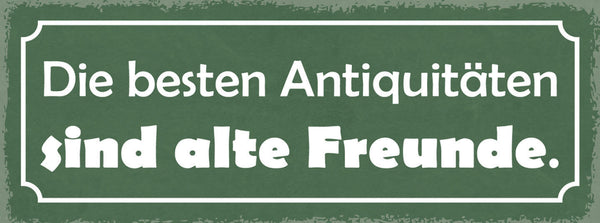 Schild Die Besten Abtiquitäten Sind Alte Freunde 27x10 Blech od.Holz
