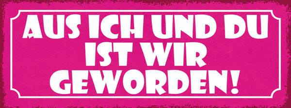 Schild Aus Ich & Du Ist Plötzlich Wir Geworden Liebe Ehe 27x10 Blech od.Holz