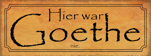 Schild Hier War Goethe Nie Dichter Dichtung Deutschland 27x10 Blech od.Holz