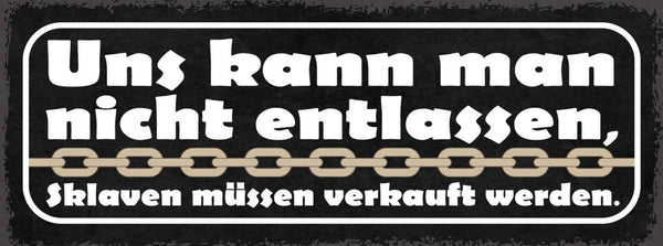 Schild Uns Kann Man Nicht Entlassen Sklaven Müssen Verkauft Werden 27x10