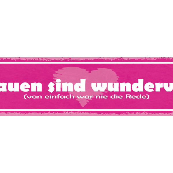 Schild Frauen Sind Wundervoll Von Einfach War Nie Die Rede 46 x 10 Blech od.Holz