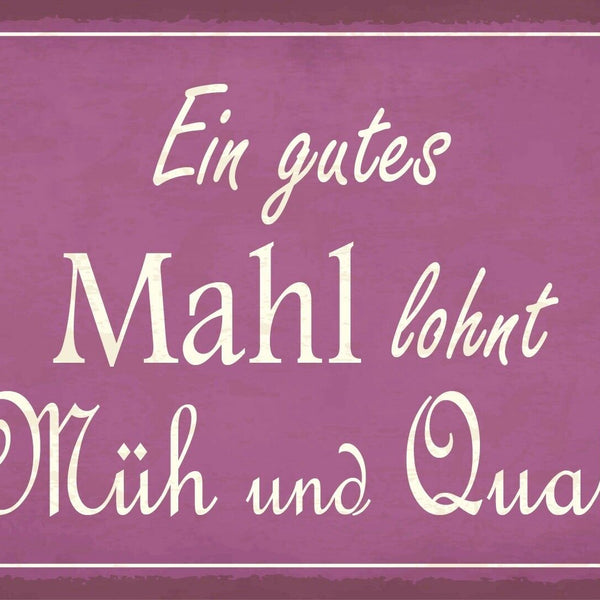 Schild Gutes Mahl Müh Qual Essen Kochen 12x18 / 20x30 / 30x40 Blech od. Holz