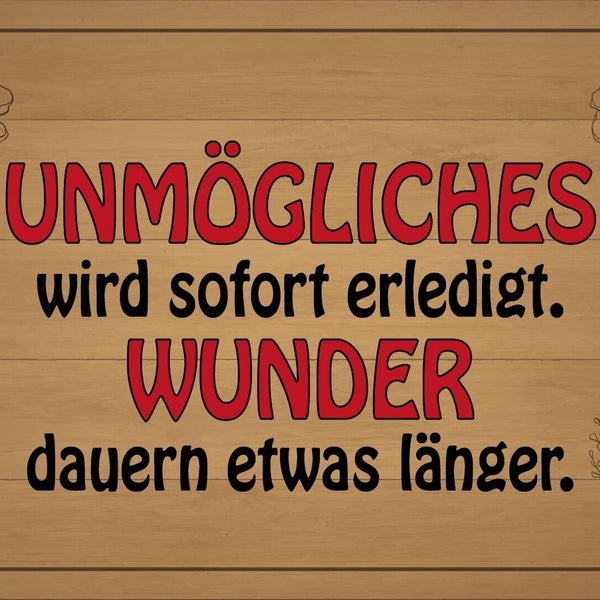 Schild Unmögliches sofort Erledigung Wunder 12x18 / 20x30 / 30x40 Blech od. Holz