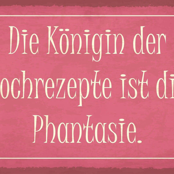 Schild Königin Kochrezepte Fantasie Kochen 12x18 / 20x30 / 30x40 Blech od. Holz