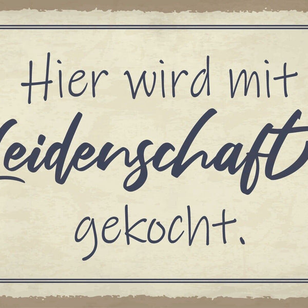Schild Leidenschaft Kochen Küche Essen 12x18 / 20x30 / 30x40 Blech od. Holz