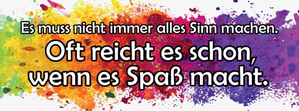 Schild Es Muss Nicht Immer Alles Sinn Machen Oft Reicht's Schon Wenn Spaß Macht