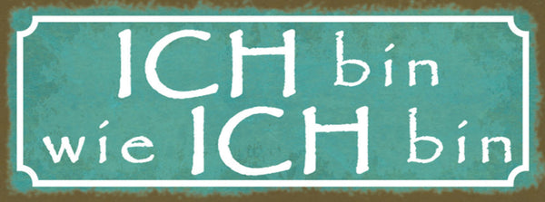 Schild Ich Bin Wie Ich Bin Persönlichkeit Einzugartig 27x10 Blech od.Holz