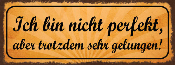 Schild Ich Bin Nicht Perfekt Aber Trotzdem Sehr Gelungen 27x10 Blech od.Holz
