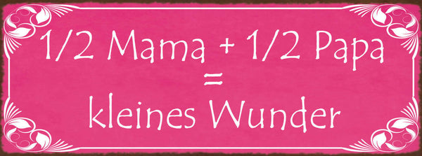 Schild 1/2 Mama & 1/2 Papa = Kleines Wunder Baby Kind Geburt 27x10 Blech od.Holz