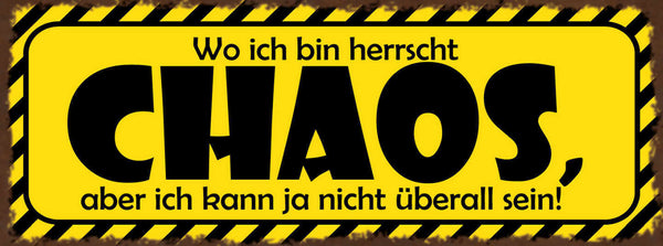 Schild Wo Ich Bin Herrscht Chaos Aber Ich Kann Ja Nicht Überall Sein 27x10