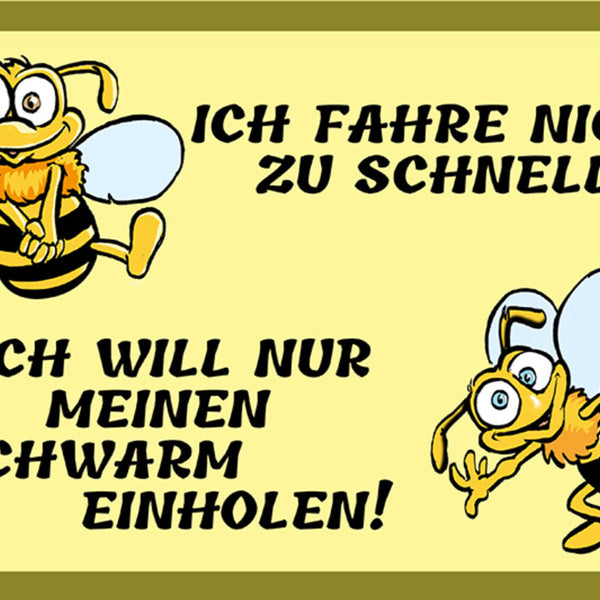 Schild Spruch Ich fahre nicht zu schnell Ich will nur Schwarm einholen Biene JW