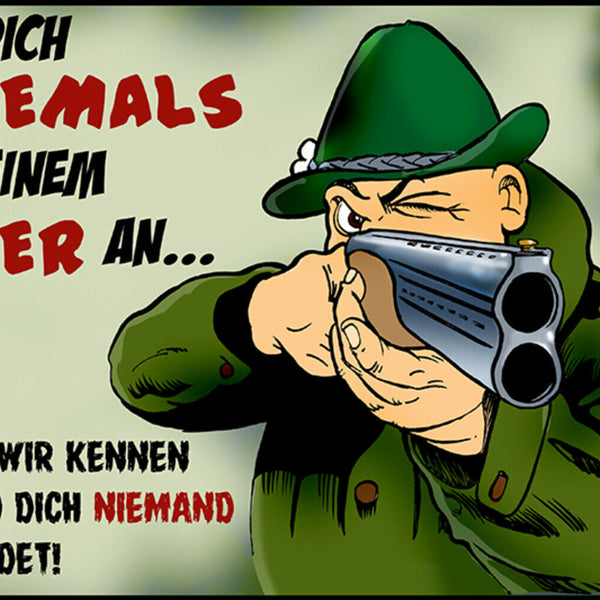 Schild Spruch Leg dich niemals mit einem Jäger an Wir kennen Orte Gefahr JW