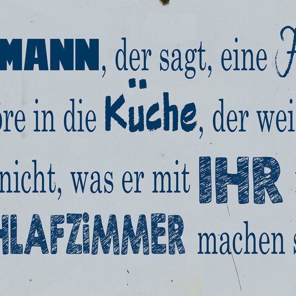 Schild Spruch Mann der sagt Frau in Küche weiß nichts mit ihr im Schlafzimmer JW