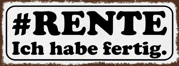 Schild #Rente Ich Habe Fertig Pension Pensionist Rentner 27x10 Blech od.Holz