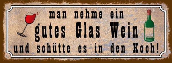 Schild Man Nehme Ein Gutes Glas Wein & Schütte Es In Den Koch Alkohol 27x10