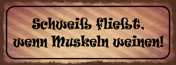 Schild Schweiß Fließt Wenn Muskeln Weinen Muskel Training 27x10 Blech od.Holz