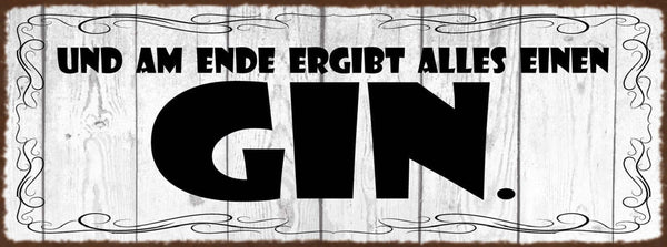Schild Und Am Ende Ergibt Alles Einen Gin Alkohol Sinn 27x10 Blech od.Holz