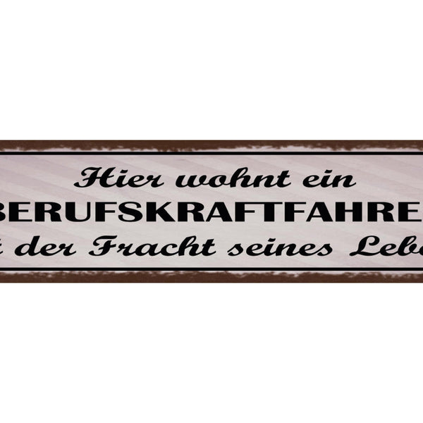 Schild Hier Wohnt Ein Berufskraftfahrer Mit Der Fracht Seines Lebens LKW 46 x 10