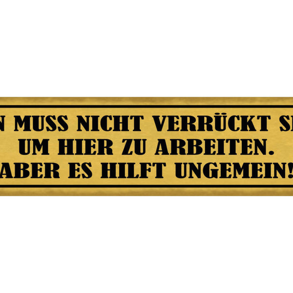 Schild Man Muss Nicht Verrückt Sein Um Hier Zu Arbeiten Aber Es Hilft Ungemein
