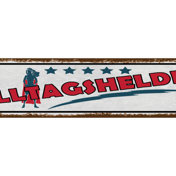 Schild Alltagsheldin Hero Helferin Helfen Tägliches Leben 46 x 10 Blech od. Holz