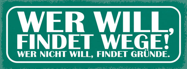 Schild Wer Will Findet Wege Wer Nicht Will Findet Gründe 27x10 Blech od.Holz