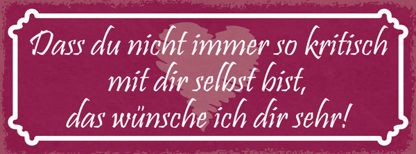 Schild Das Du Nicht Immer So Kritisch Zu Dir Selbst Bist Wünsche Ich Dir Sehr
