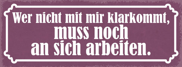 Schild Wer Nicht Mit Mir Klarkommt Muss Noch An Sich Arbeiten 27x10Blech od.Holz