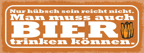 Schild Nur Hübsch Sein Reicht Nicht Man Muss Auch Bier Trinken Können 27x10