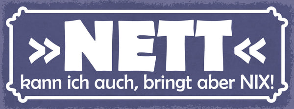 Schild Nett Kann Ich Auch Bringt Aber Nix Freundlich 27x10 Blech od.Holz