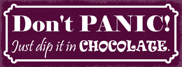 Schild Don't Panic Just Dip It In Chocolate Panik Schokolade 27x10 Blech od.Holz