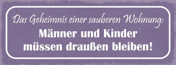 Schild Das Geheimniss Einer Sauberen Wohnung Männer & Kinder Draußen Bleiben