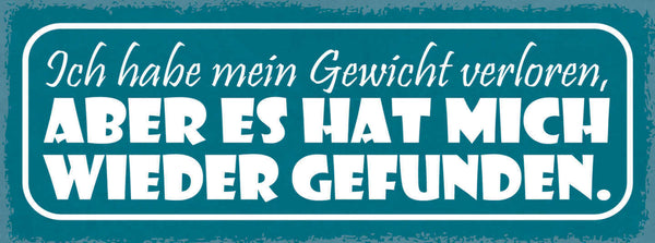 Schild Ich Habe Mein Gewicht Verloren Aber Es Hat Mich Wieder Gefunden 27x10