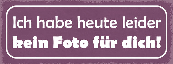 Schild Ich Habe Heute Leider Kein Foto Für Dich Bild Selfie 27x10 Blech od.Holz