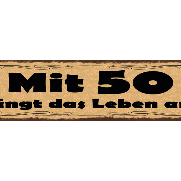 Schild Mit 50 Fängt Das Leben An Alter Geburtstag Alt 46 x 10 Blech od. Holz